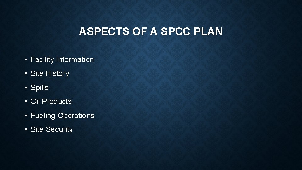 ASPECTS OF A SPCC PLAN • Facility Information • Site History • Spills •