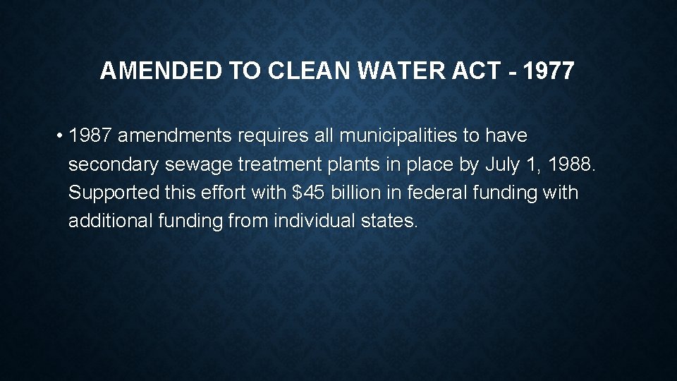 AMENDED TO CLEAN WATER ACT - 1977 • 1987 amendments requires all municipalities to