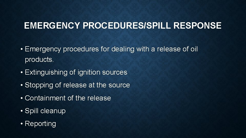 EMERGENCY PROCEDURES/SPILL RESPONSE • Emergency procedures for dealing with a release of oil products.