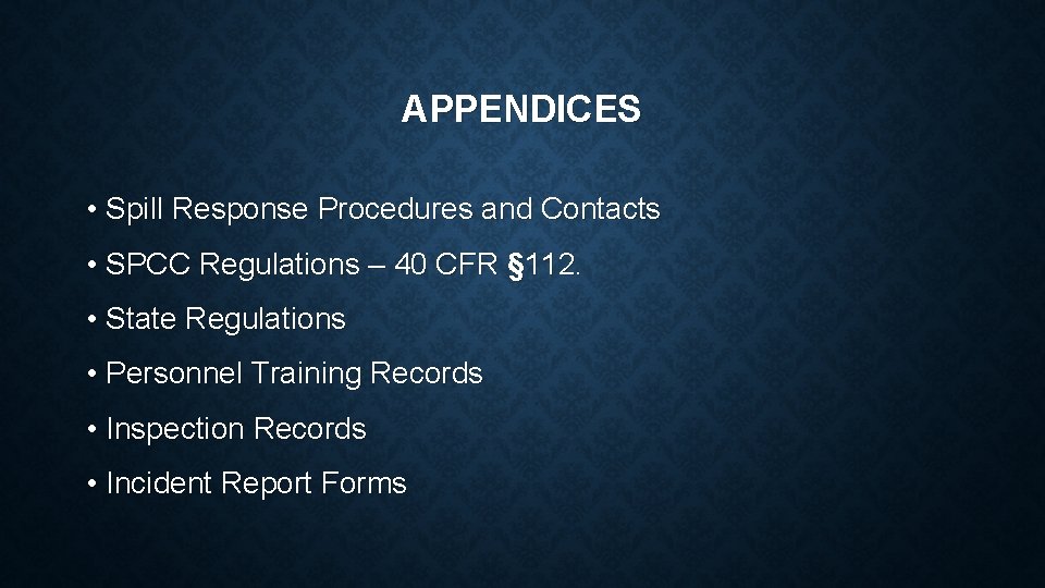 APPENDICES • Spill Response Procedures and Contacts • SPCC Regulations – 40 CFR §