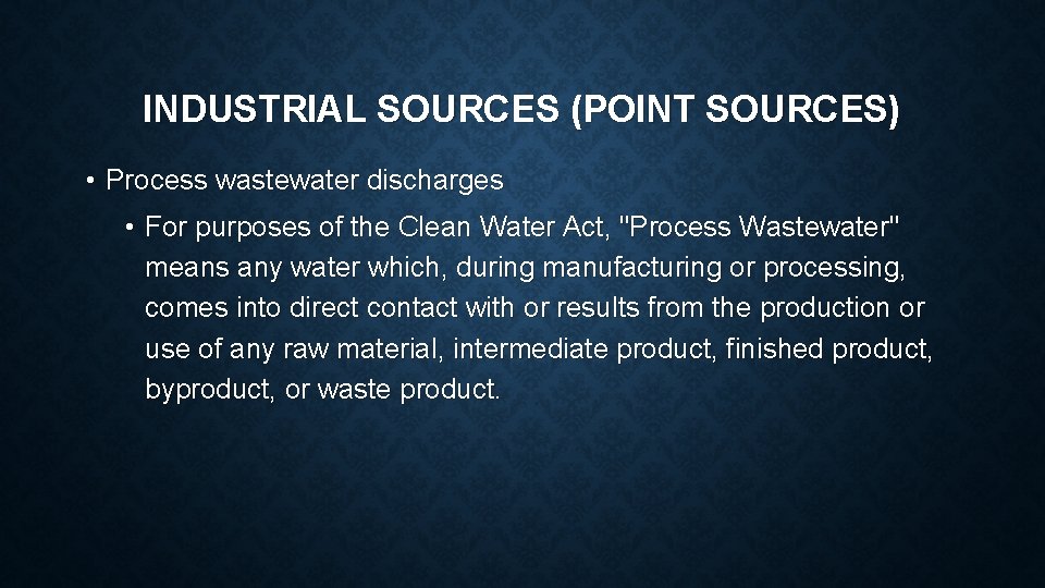 INDUSTRIAL SOURCES (POINT SOURCES) • Process wastewater discharges • For purposes of the Clean