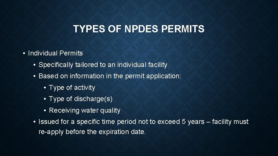 TYPES OF NPDES PERMITS • Individual Permits • Specifically tailored to an individual facility