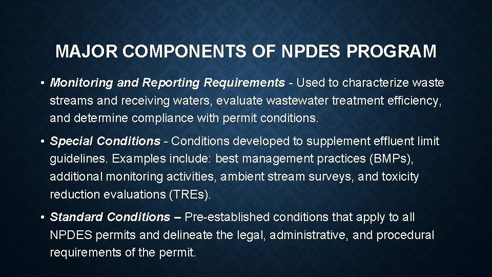 MAJOR COMPONENTS OF NPDES PROGRAM • Monitoring and Reporting Requirements - Used to characterize