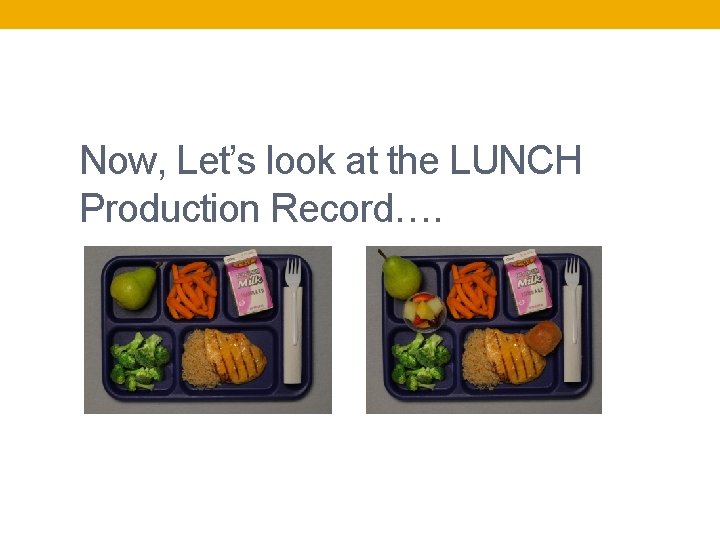 Now, Let’s look at the LUNCH Production Record…. 