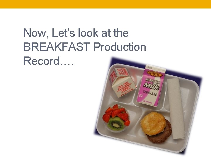 Now, Let’s look at the BREAKFAST Production Record…. 