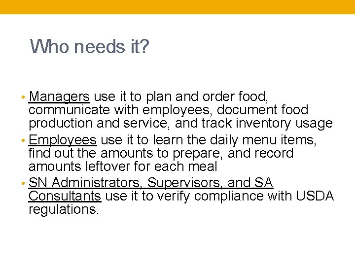 Who needs it? • Managers use it to plan and order food, communicate with