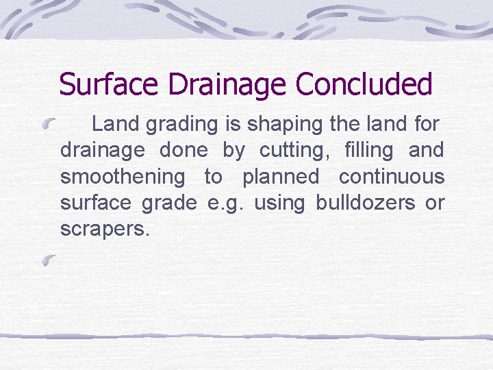 Surface Drainage Concluded Land grading is shaping the land for drainage done by cutting,