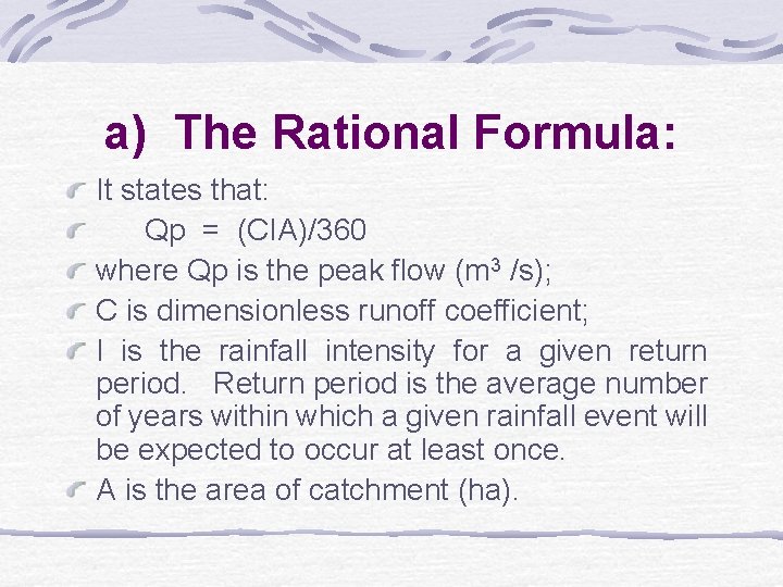 a) The Rational Formula: It states that: Qp = (CIA)/360 where Qp is the