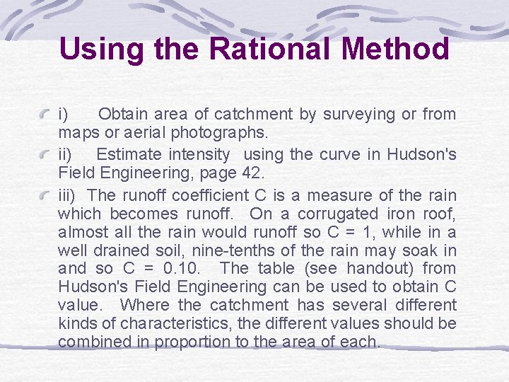 Using the Rational Method i) Obtain area of catchment by surveying or from maps