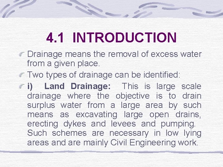 4. 1 INTRODUCTION Drainage means the removal of excess water from a given place.