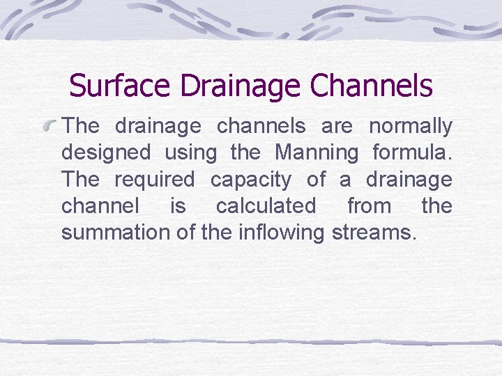 Surface Drainage Channels The drainage channels are normally designed using the Manning formula. The