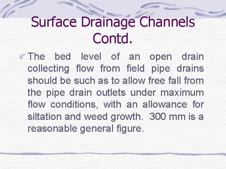 Surface Drainage Channels Contd. The bed level of an open drain collecting flow from