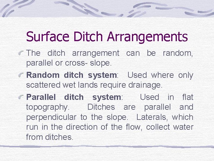 Surface Ditch Arrangements The ditch arrangement can be random, parallel or cross- slope. Random