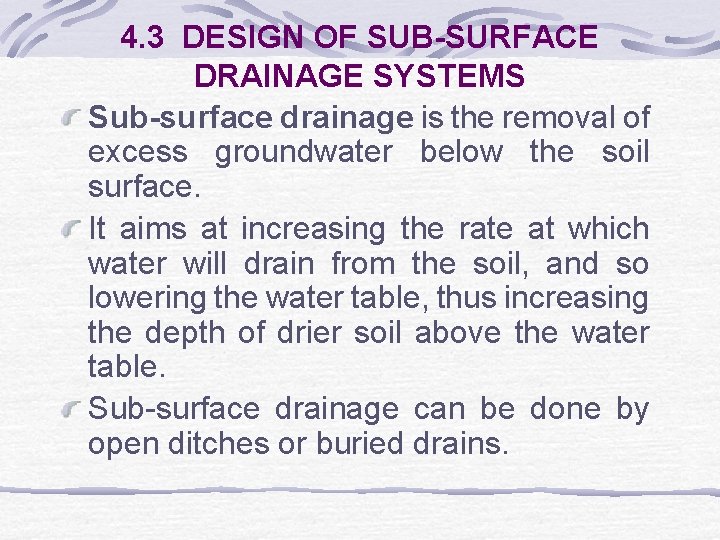 4. 3 DESIGN OF SUB-SURFACE DRAINAGE SYSTEMS Sub-surface drainage is the removal of excess