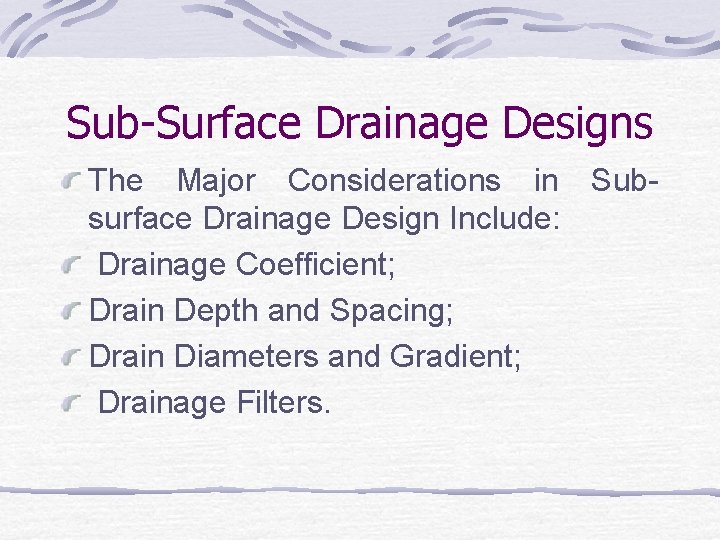 Sub-Surface Drainage Designs The Major Considerations in Subsurface Drainage Design Include: Drainage Coefficient; Drain