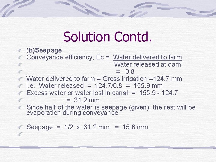 Solution Contd. (b)Seepage Conveyance efficiency, Ec = Water delivered to farm Water released at