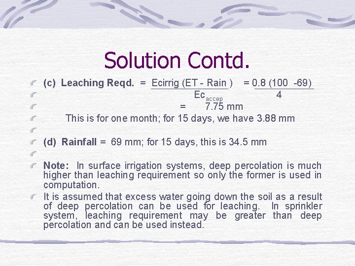 Solution Contd. (c) Leaching Reqd. = Ecirrig (ET - Rain ) = 0. 8