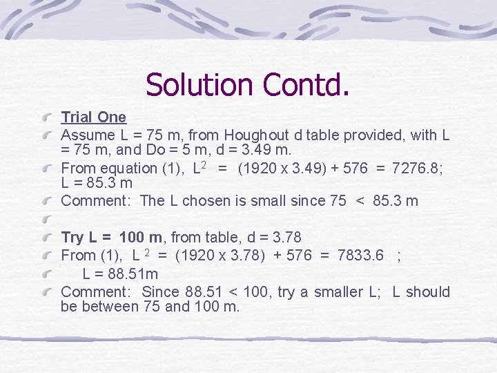 Solution Contd. Trial One Assume L = 75 m, from Houghout d table provided,
