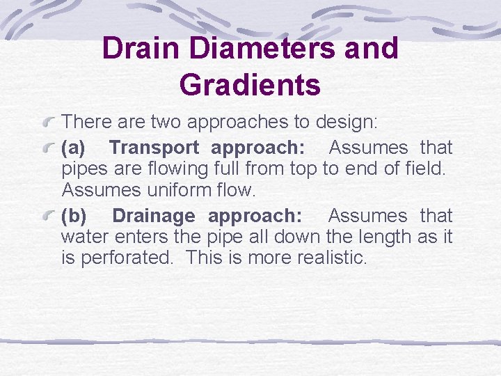 Drain Diameters and Gradients There are two approaches to design: (a) Transport approach: Assumes