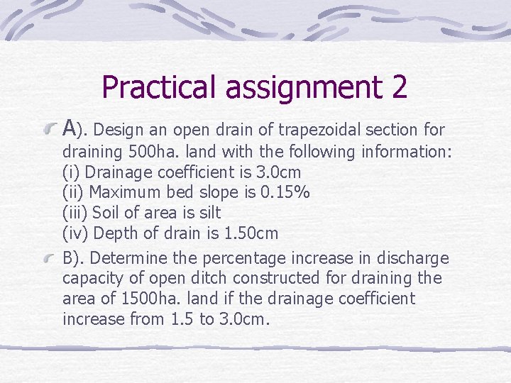 Practical assignment 2 A). Design an open drain of trapezoidal section for draining 500
