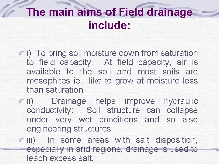 The main aims of Field drainage include: i) To bring soil moisture down from