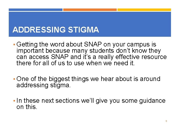 ADDRESSING STIGMA • Getting the word about SNAP on your campus is important because