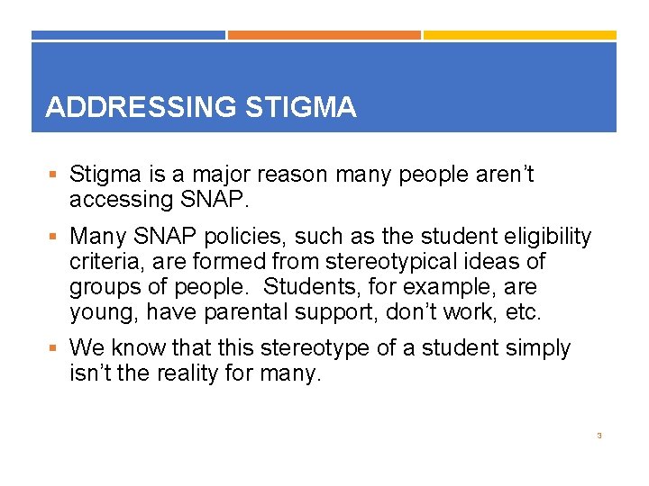 ADDRESSING STIGMA § Stigma is a major reason many people aren’t accessing SNAP. §
