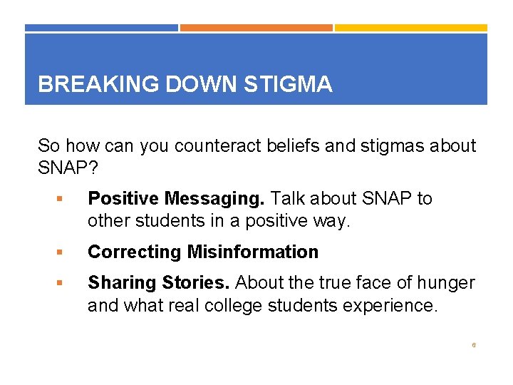 BREAKING DOWN STIGMA So how can you counteract beliefs and stigmas about SNAP? §