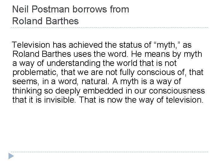 Neil Postman borrows from Roland Barthes Television has achieved the status of “myth, ”