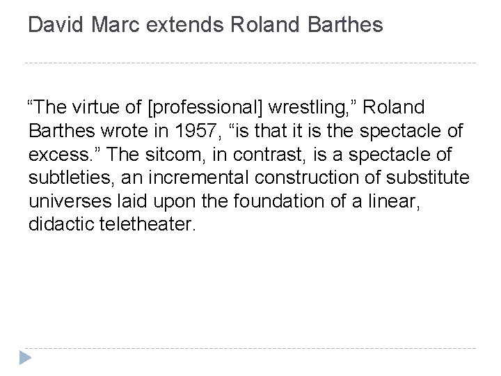 David Marc extends Roland Barthes “The virtue of [professional] wrestling, ” Roland Barthes wrote