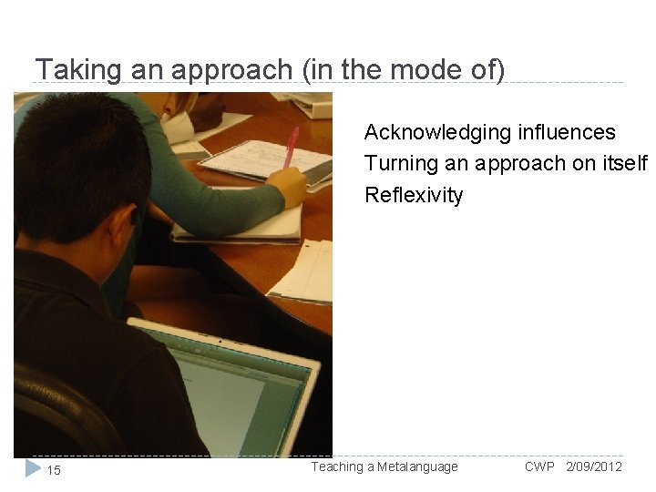 Taking an approach (in the mode of) Acknowledging influences Turning an approach on itself