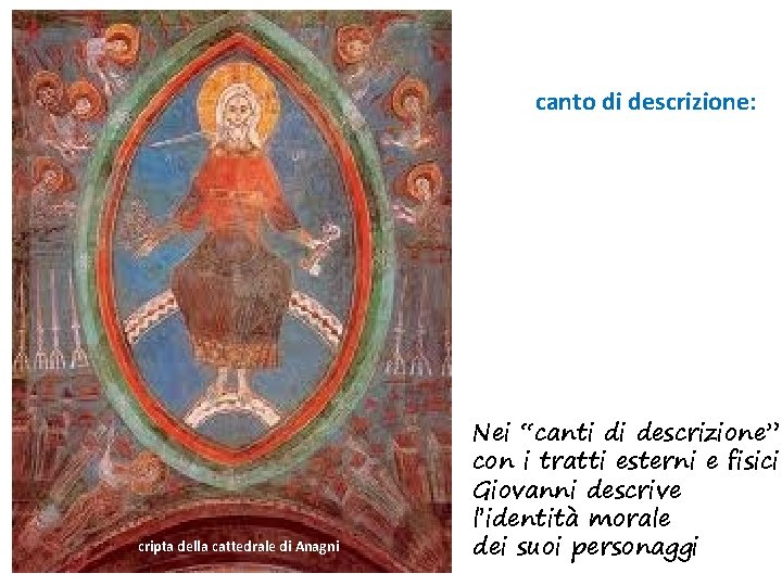 canto di descrizione: cripta della cattedrale di Anagni Nei “canti di descrizione” con i