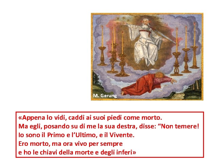 M. Gerung «Appena lo vidi, caddi ai suoi piedi come morto. Ma egli, posando