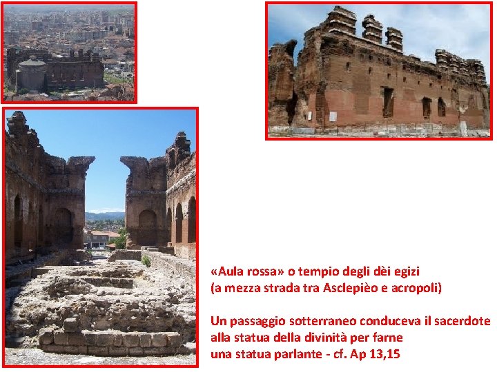  «Aula rossa» o tempio degli dèi egizi (a mezza strada tra Asclepièo e