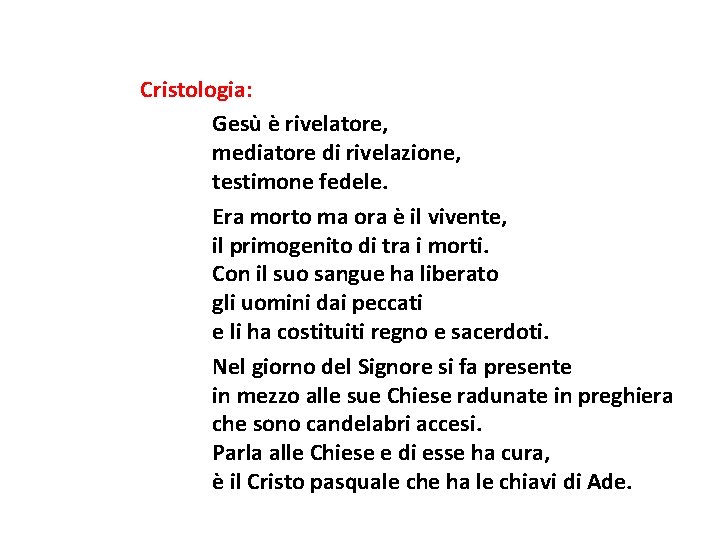 Cristologia: Gesù è rivelatore, mediatore di rivelazione, testimone fedele. Era morto ma ora è