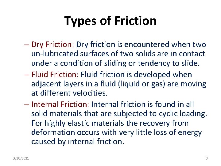 Types of Friction – Dry Friction: Dry friction is encountered when two un-lubricated surfaces