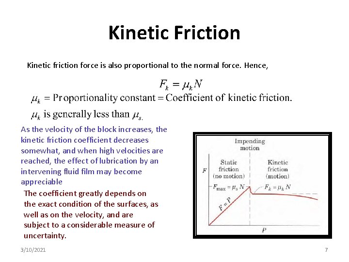 Kinetic Friction Kinetic friction force is also proportional to the normal force. Hence, As