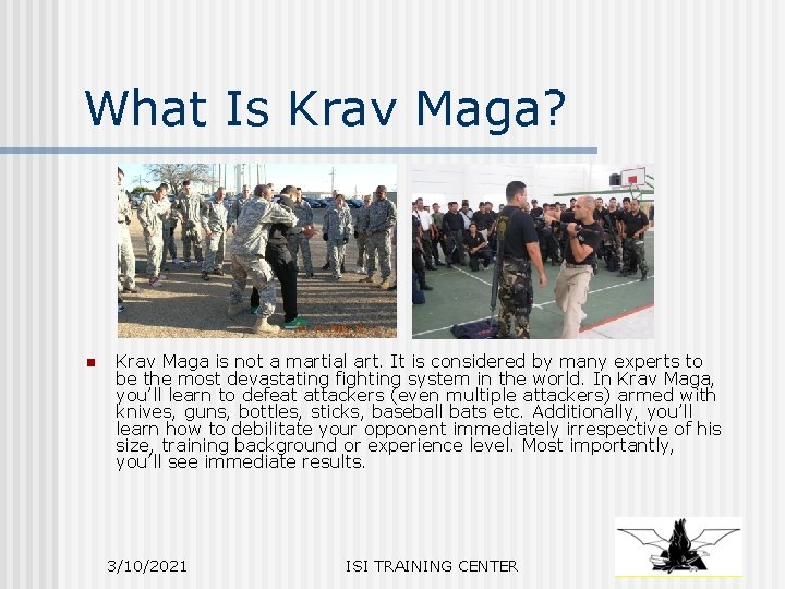 What Is Krav Maga? n Krav Maga is not a martial art. It is