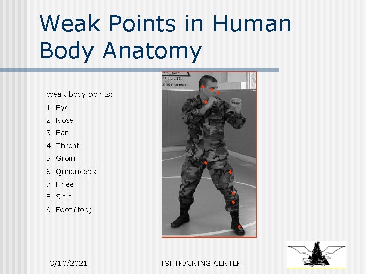 Weak Points in Human Body Anatomy Weak body points: 1. Eye 2. Nose 3.