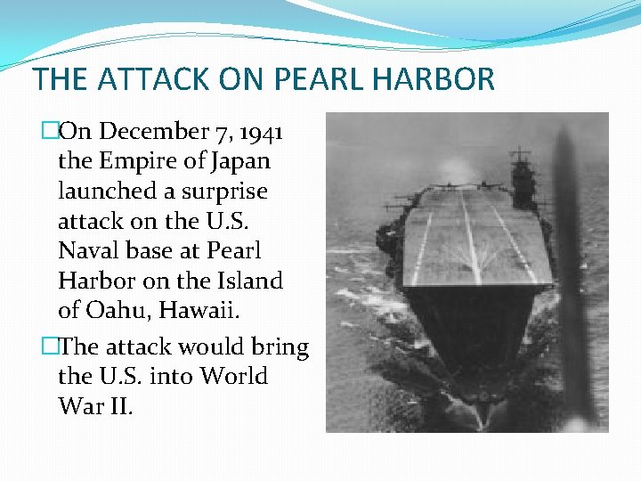 THE ATTACK ON PEARL HARBOR �On December 7, 1941 the Empire of Japan launched