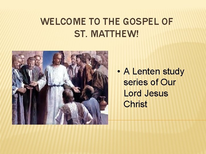 WELCOME TO THE GOSPEL OF ST. MATTHEW! • A Lenten study series of Our WELCOME TO THE GOSPEL OF ST. MATTHEW! • A Lenten study series of Our