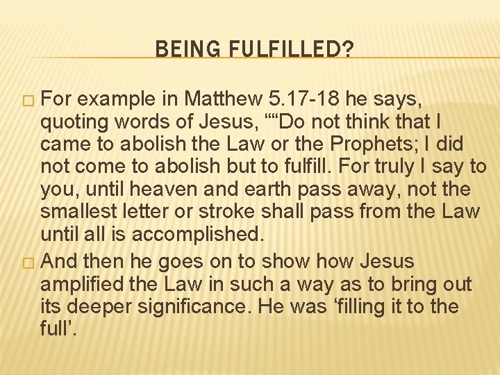 BEING FULFILLED? � For example in Matthew 5. 17 -18 he says, quoting words BEING FULFILLED? � For example in Matthew 5. 17 -18 he says, quoting words