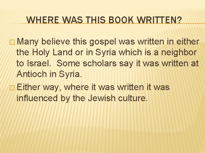 WHERE WAS THIS BOOK WRITTEN? � Many believe this gospel was written in either WHERE WAS THIS BOOK WRITTEN? � Many believe this gospel was written in either
