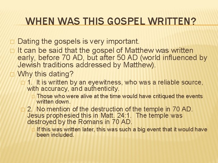 WHEN WAS THIS GOSPEL WRITTEN? � � � Dating the gospels is very important. WHEN WAS THIS GOSPEL WRITTEN? � � � Dating the gospels is very important.
