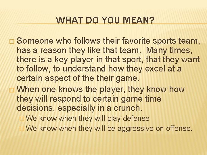 WHAT DO YOU MEAN? � Someone who follows their favorite sports team, has a WHAT DO YOU MEAN? � Someone who follows their favorite sports team, has a