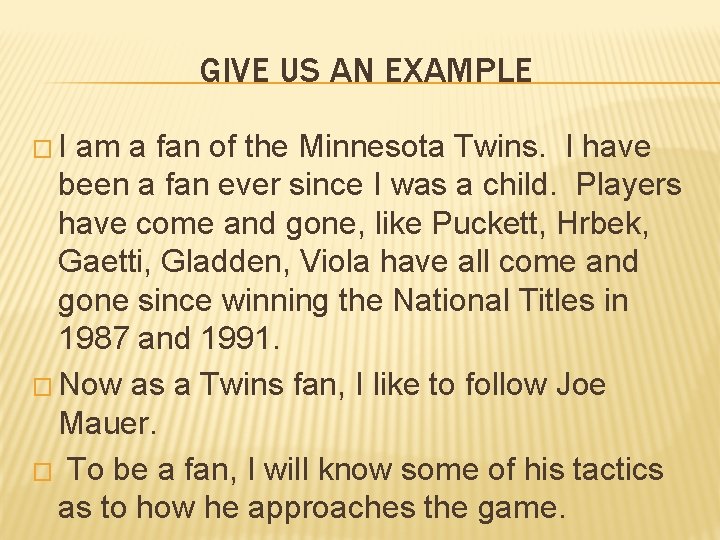 GIVE US AN EXAMPLE �I am a fan of the Minnesota Twins. I have GIVE US AN EXAMPLE �I am a fan of the Minnesota Twins. I have