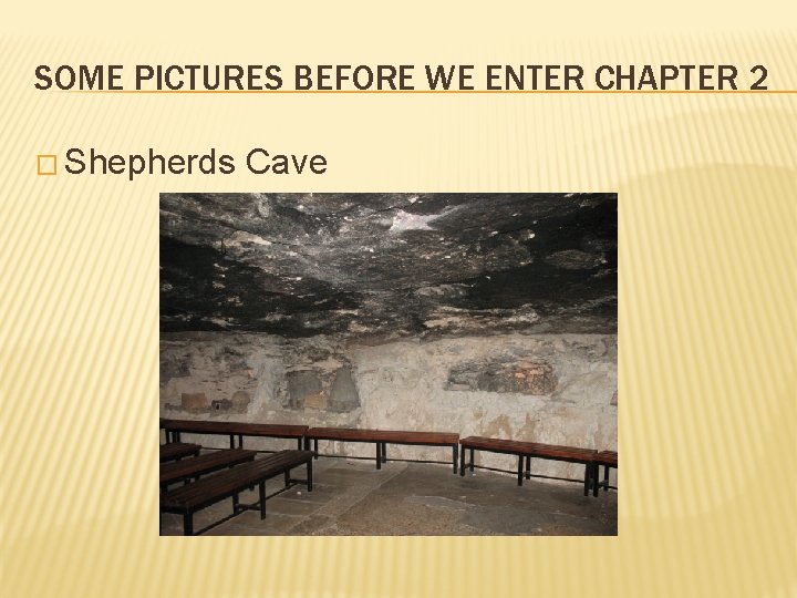 SOME PICTURES BEFORE WE ENTER CHAPTER 2 � Shepherds Cave SOME PICTURES BEFORE WE ENTER CHAPTER 2 � Shepherds Cave