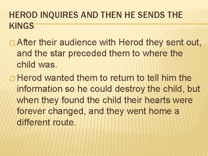 HEROD INQUIRES AND THEN HE SENDS THE KINGS � After their audience with Herod HEROD INQUIRES AND THEN HE SENDS THE KINGS � After their audience with Herod