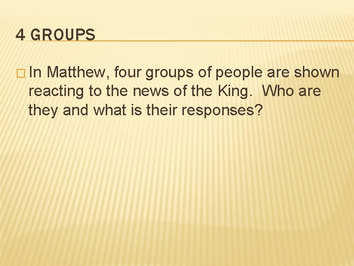 4 GROUPS � In Matthew, four groups of people are shown reacting to the 4 GROUPS � In Matthew, four groups of people are shown reacting to the