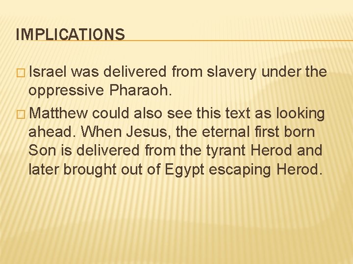 IMPLICATIONS � Israel was delivered from slavery under the oppressive Pharaoh. � Matthew could IMPLICATIONS � Israel was delivered from slavery under the oppressive Pharaoh. � Matthew could